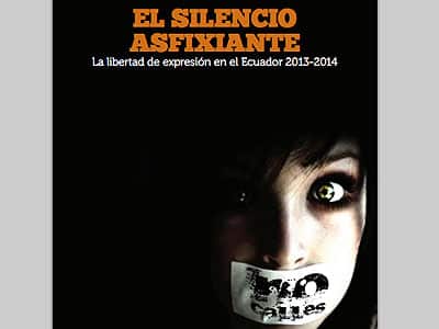 El silencio asfixiante: La libertad de expresión en el Ecuador 2013-2014