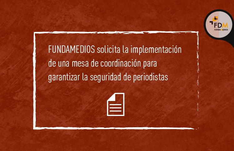 FUNDAMEDIOS solicita la implementación de una mesa de coordinación para garantizar la seguridad de periodistas