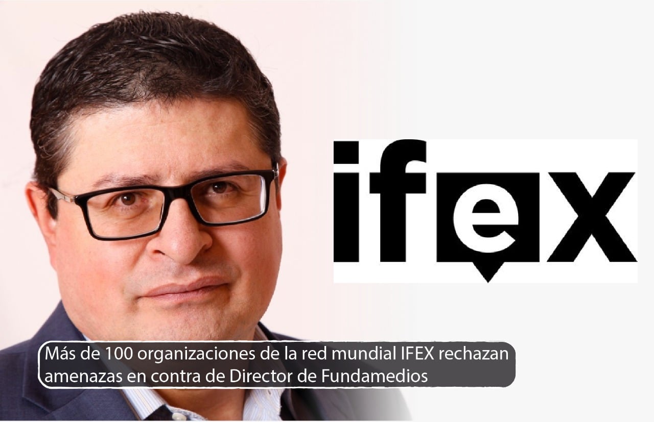 Más de 100 organizaciones de la red mundial IFEX rechazan  amenazas en contra de Director de Fundamedios